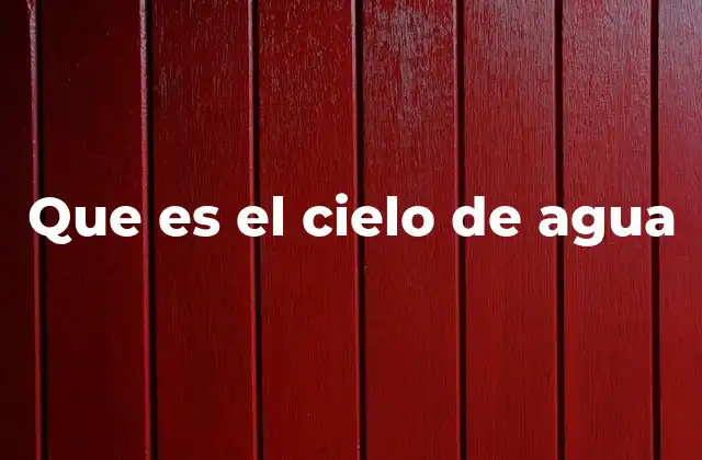 Que es el Cielo de Agua