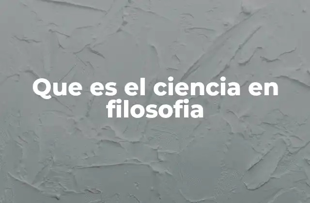 Que es el Ciencia en Filosofia