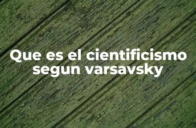 El cientificismo como forma de visión del mundo