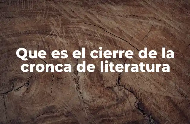Que es el Cierre de la Cronca de Literatura