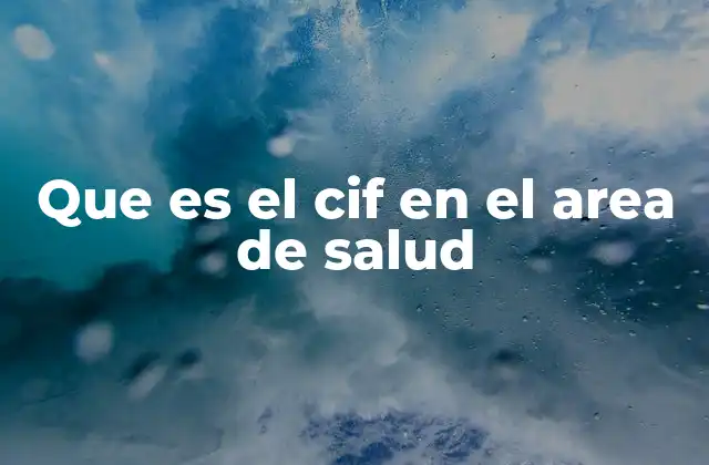 Que es el Cif en el Area de Salud