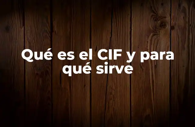 Qué es el Cif y para Qué Sirve
