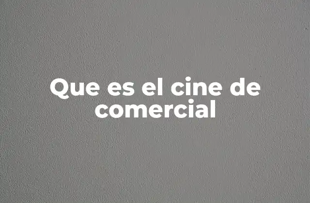 Que es el Cine de Comercial
