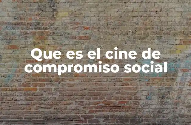 Que es el Cine de Compromiso Social