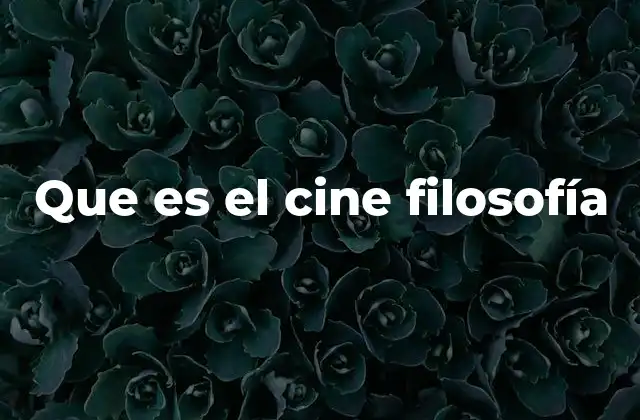 Que es el Cine Filosofía