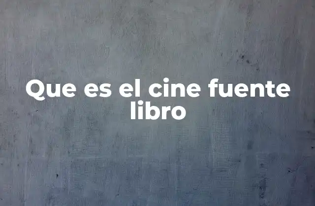 La importancia de la adaptación literaria en el cine
