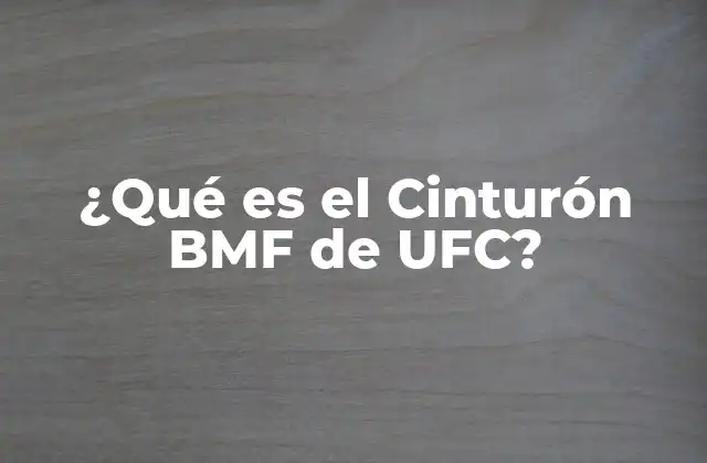¿qué es el Cinturón Bmf de Ufc?