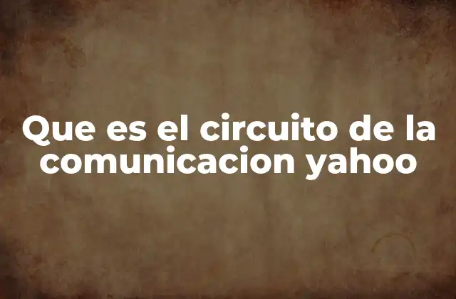 Que es el Circuito de la Comunicacion Yahoo 2 Yahoo! como nodo en el circuito de la comunicación