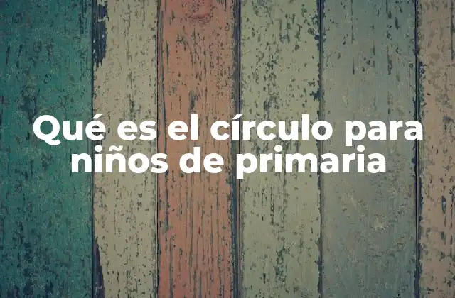 Qué es el Círculo para Niños de Primaria 2 El círculo en la geometría para niños