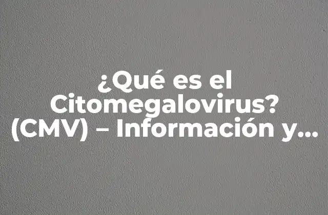 ¿qué es el Citomegalovirus? (cmv) - Información y Prevención 2 ¿Cómo se Transmite el Citomegalovirus (CMV)?