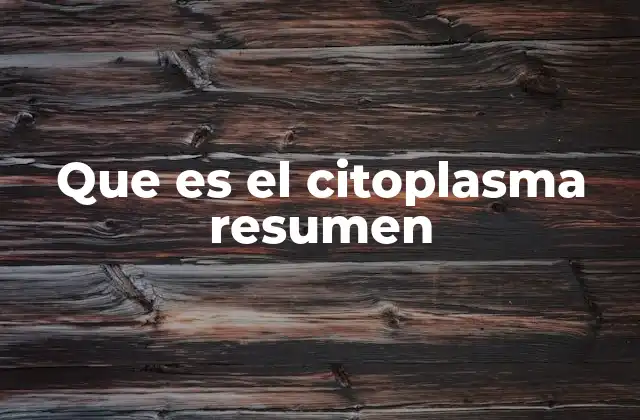Que es el Citoplasma Resumen