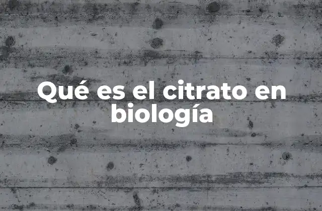 Qué es el Citrato en Biología