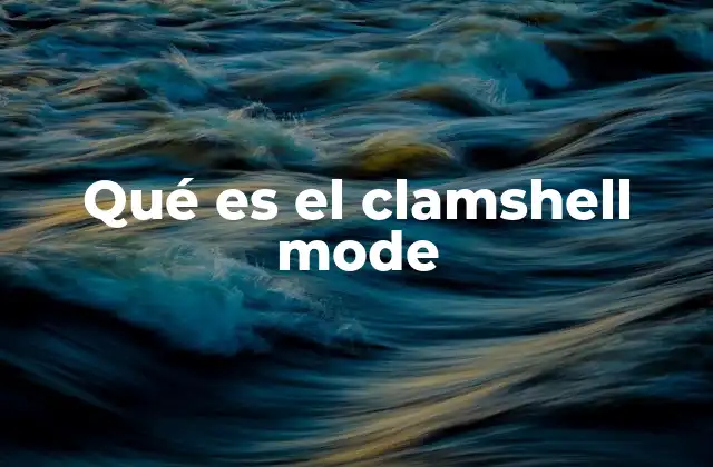 La evolución de los dispositivos portátiles y el clamshell mode