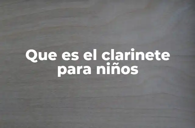 Que es el Clarinete para Niños
