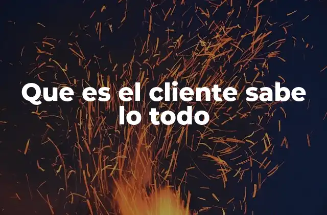 Que es el Cliente Sabe Lo Todo