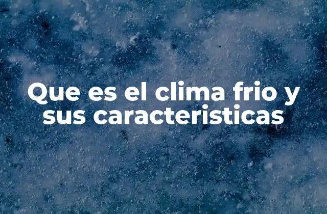 Factores que influyen en el clima frío