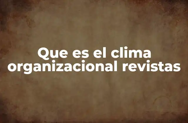 Que es el Clima Organizacional Revistas 2 La importancia del clima organizacional en el desarrollo empresarial