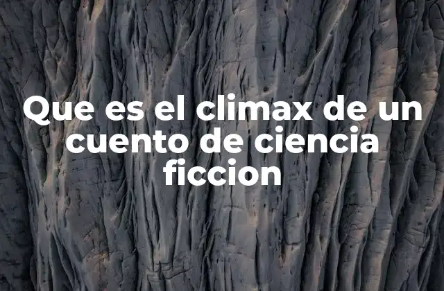 Que es el Climax de un Cuento de Ciencia Ficcion