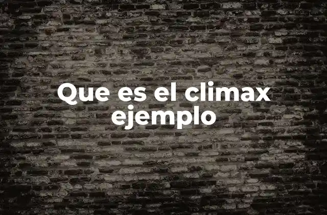 Que es el Climax Ejemplo 2 El momento decisivo en la narrativa