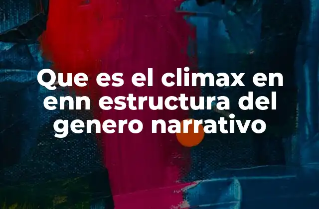 Que es el Climax en Enn Estructura Del Genero Narrativo
