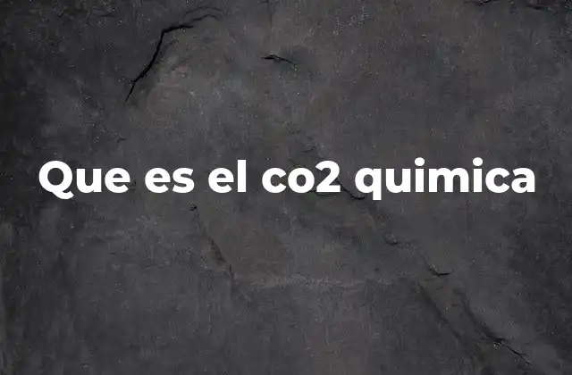 Que es el Co2 Quimica
