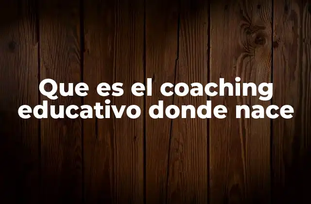 Que es el Coaching Educativo Donde Nace