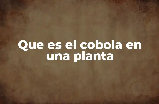 Que es el Cobola en una Planta