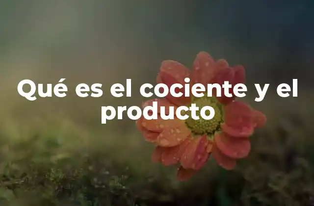 Qué es el Cociente y el Producto
