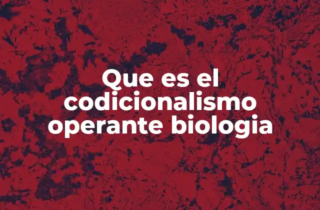 Que es el Codicionalismo Operante Biologia