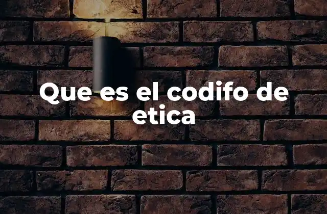 Que es el Codifo de Etica 2 ¿Cómo influye el código de ética en una organización?