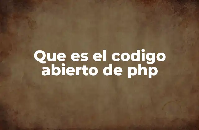 Que es el Codigo Abierto de Php