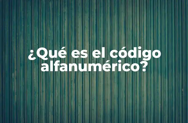 ¿qué es el Código Alfanumérico?