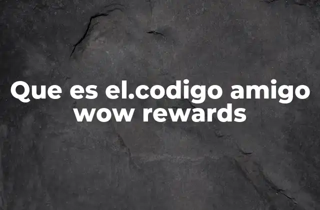 Que es El.codigo Amigo Wow Rewards