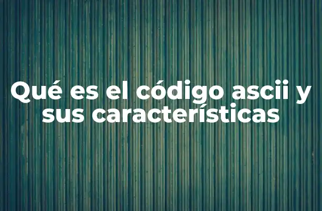 Qué es el Código Ascii y Sus Características
