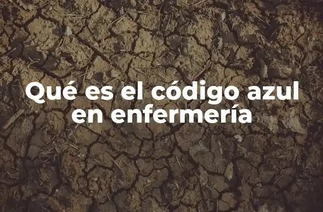 Qué es el Código Azul en Enfermería