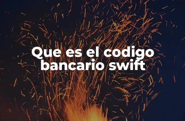 Que es el Codigo Bancario Swift