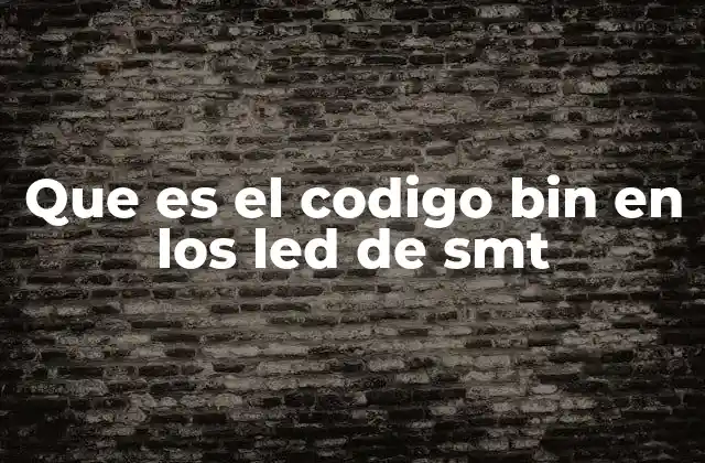 Que es el Codigo Bin en los Led de Smt 2 Cómo se identifica la información de los LED SMT