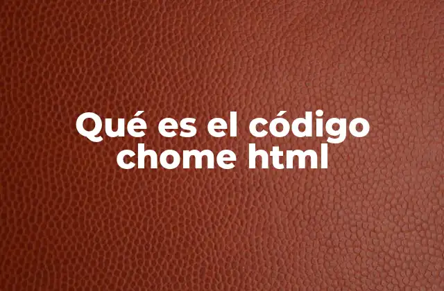 Qué es el Código Chome Html