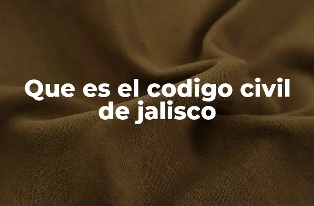 Que es el Codigo Civil de Jalisco