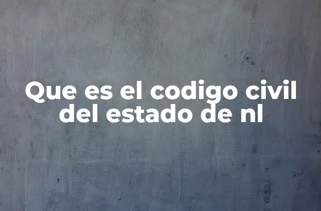 Que es el Codigo Civil Del Estado de Nl
