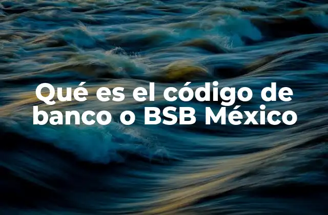 La importancia del código bancario en el sistema financiero mexicano