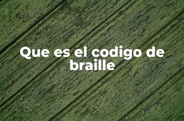 Que es el Codigo de Braille