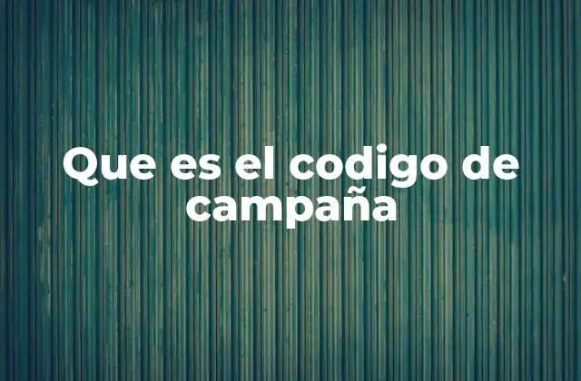 Que es el Codigo de Campaña