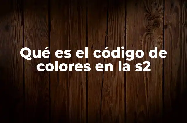 Qué es el Código de Colores en la S2