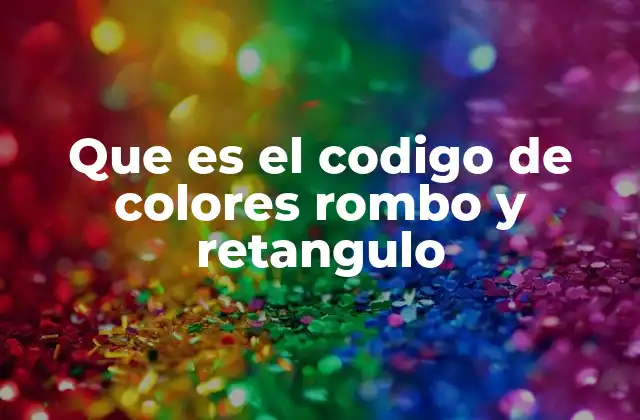 Que es el Codigo de Colores Rombo y Retangulo
