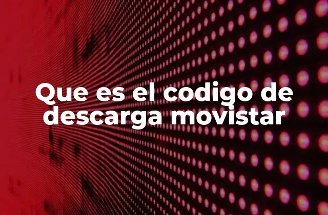 Que es el Codigo de Descarga Movistar