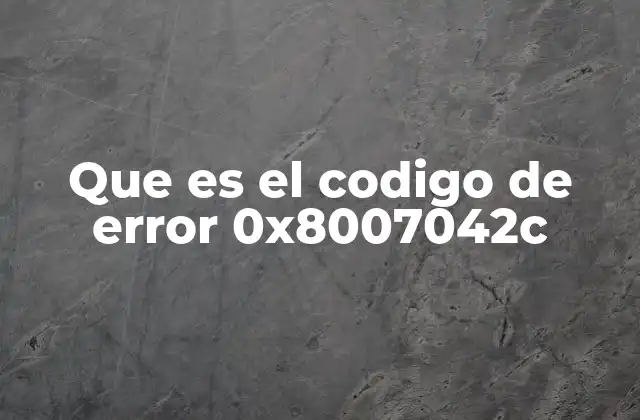 Que es el Codigo de Error 0x8007042c