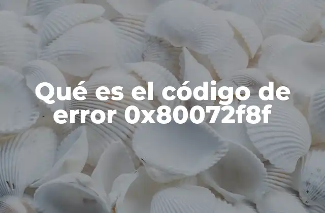 Qué es el Código de Error 0x80072f8f