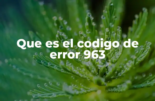 Que es el Codigo de Error 963