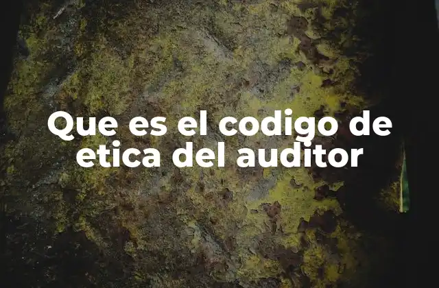 La importancia de la ética en el ejercicio profesional de la auditoría